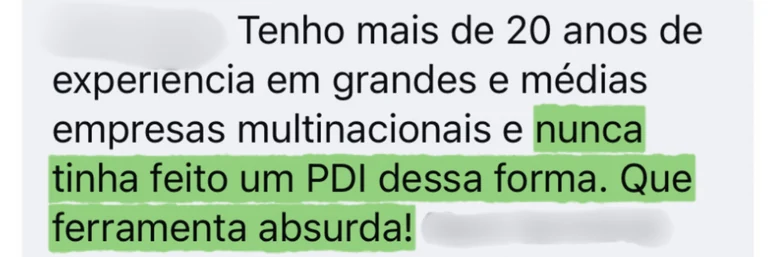 Depoimento: tenho mais de 20 anos de experiência em grandes e médias empresas multinacionais e nunca tinha feito um PDI dessa forma. Que ferramenta absurda!